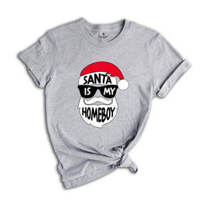 Funny Christmas Shirt, Santa Is My Homeboy Tee, Funny Santa Claus T-Shirt, Christmas Crew Shirt, Family Reunion Shirt