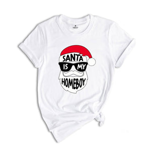 Funny Christmas Shirt, Santa Is My Homeboy Tee, Funny Santa Claus T-Shirt, Christmas Crew Shirt, Family Reunion Shirt