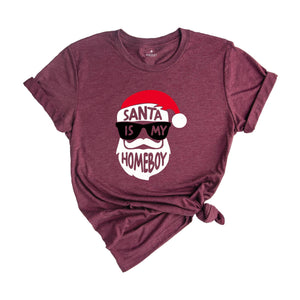 Funny Christmas Shirt, Santa Is My Homeboy Tee, Funny Santa Claus T-Shirt, Christmas Crew Shirt, Family Reunion Shirt