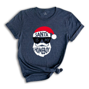 Funny Christmas Shirt, Santa Is My Homeboy Tee, Funny Santa Claus T-Shirt, Christmas Crew Shirt, Family Reunion Shirt