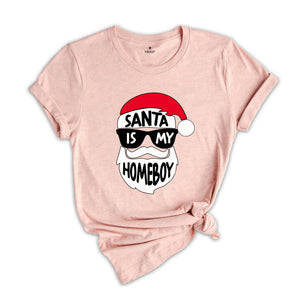 Funny Christmas Shirt, Santa Is My Homeboy Tee, Funny Santa Claus T-Shirt, Christmas Crew Shirt, Family Reunion Shirt