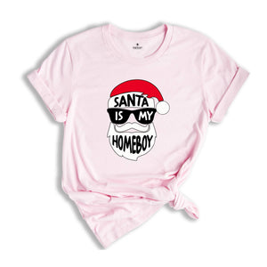 Funny Christmas Shirt, Santa Is My Homeboy Tee, Funny Santa Claus T-Shirt, Christmas Crew Shirt, Family Reunion Shirt