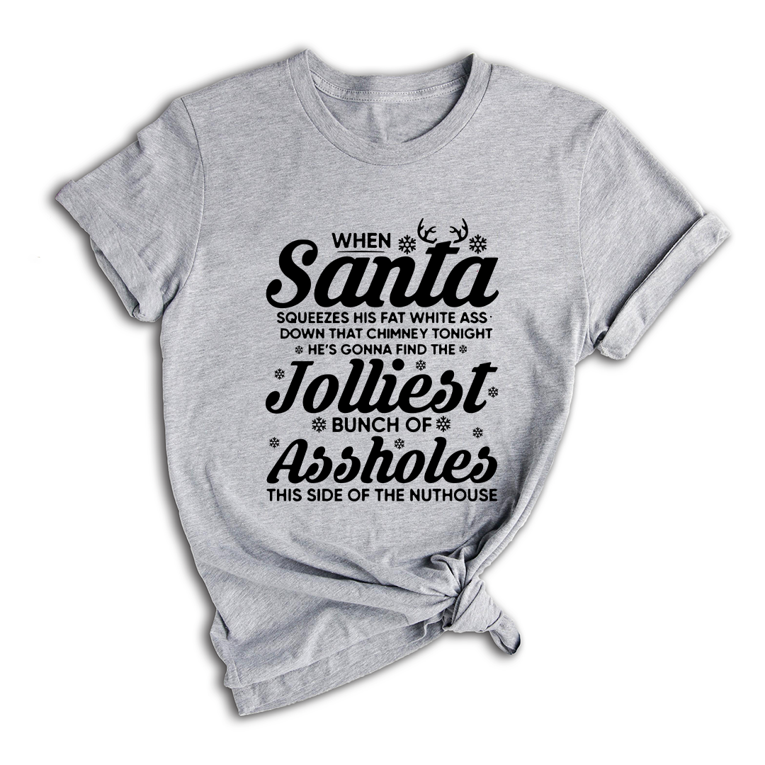 Funny Christmas When Santa squeezes his fat white ass Shirt, Christmas Vacation Shirt, Funny Christmas Vacation Shirt, Christmas Gift