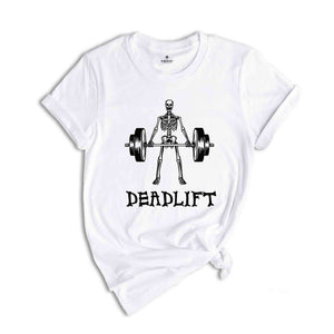 Funny Deadlift Shirt, Funny Skeleton Shirt, Sarcastic Gym Shirt, Funny Workout Shirt, Skeleton Deadlift Shirt, Workout Gift
