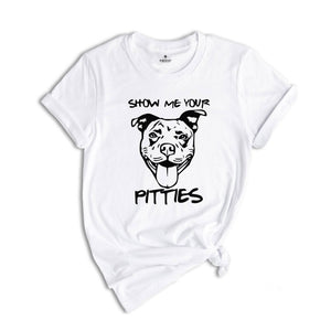 Funny Dog Mom Shirt, Show Me Your Pitties Shirt, Pitbull Mom Shirt, Bulldog Lover Gift, Dog Owners Shirt, Pitbull Fan Shirts, Pitbull Shirt