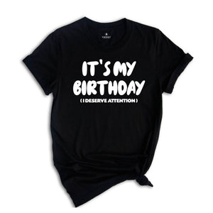 Funny Its My Birthday Shirt, Grunge Deserve Attention T Shirt, Fun Gift Idea Tee, Funny Birthday Shirts for Men, Birthday Gift Shirt