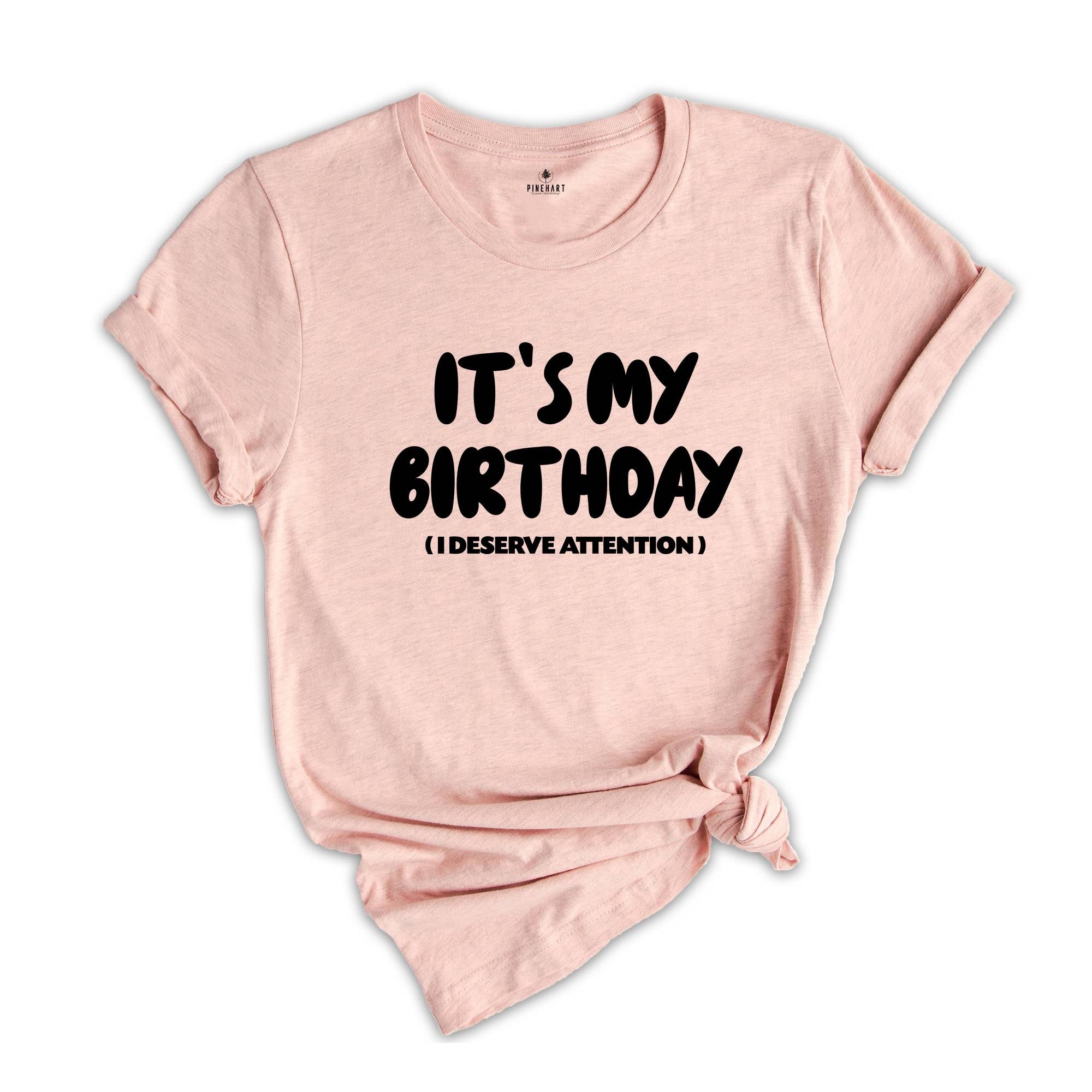 Funny Its My Birthday Shirt, Grunge Deserve Attention T Shirt, Fun Gift Idea Tee, Funny Birthday Shirts for Men, Birthday Gift Shirt