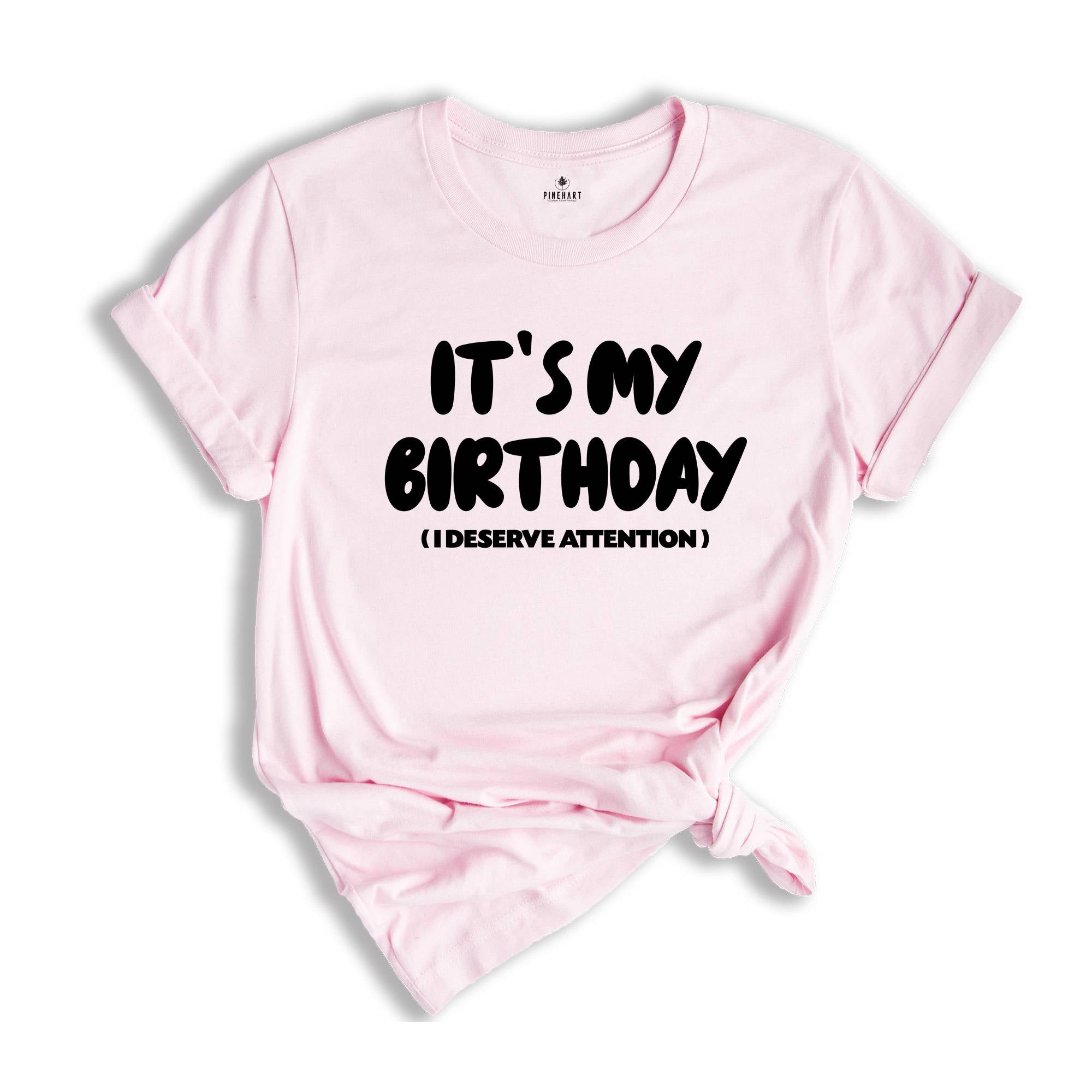 Funny Its My Birthday Shirt, Grunge Deserve Attention T Shirt, Fun Gift Idea Tee, Funny Birthday Shirts for Men, Birthday Gift Shirt