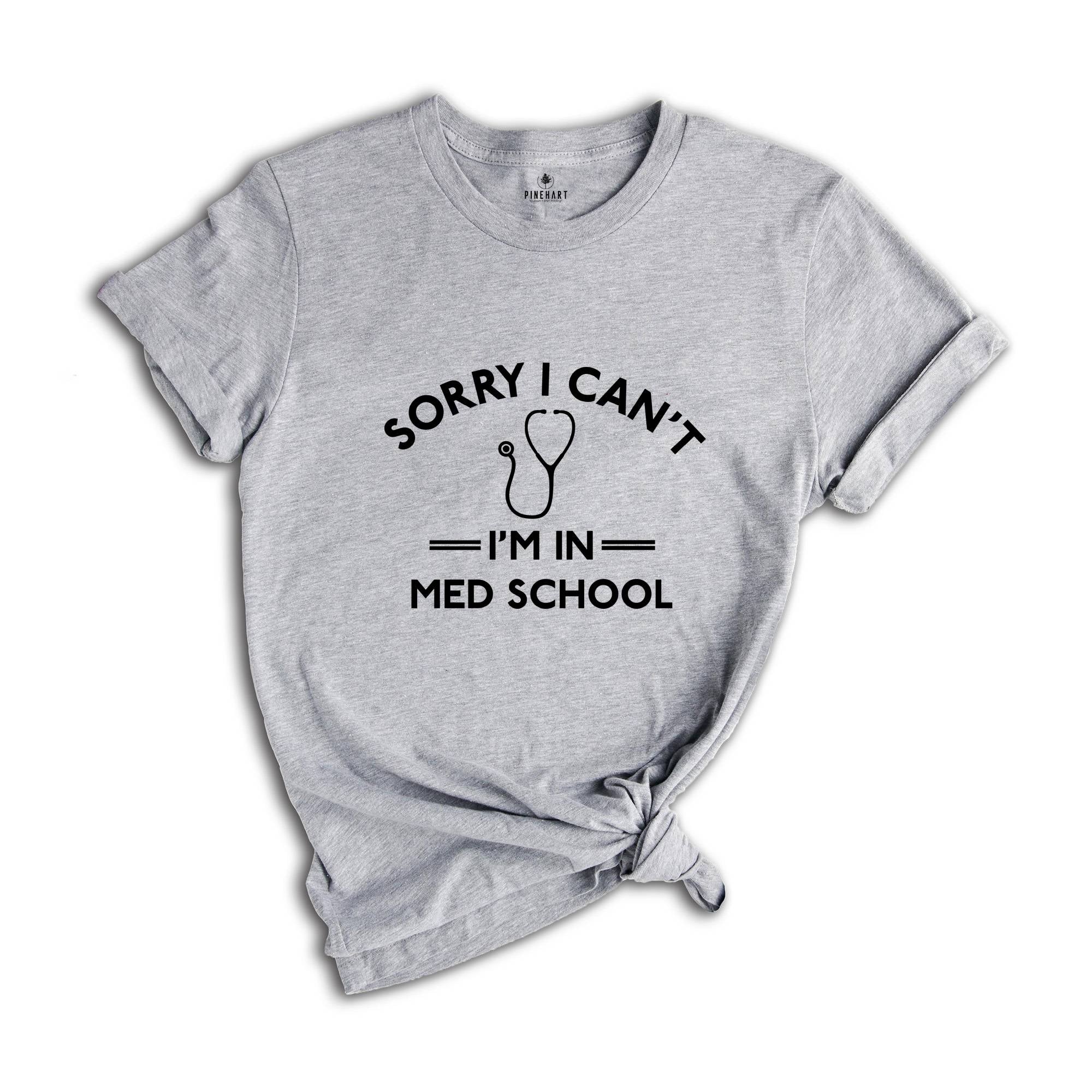 Funny Medical Student Shirt, Sorry Can't I'm in Med School Shirt, Medical School Shirt, Funny Medical Student Shirt, Medical Student Gifts