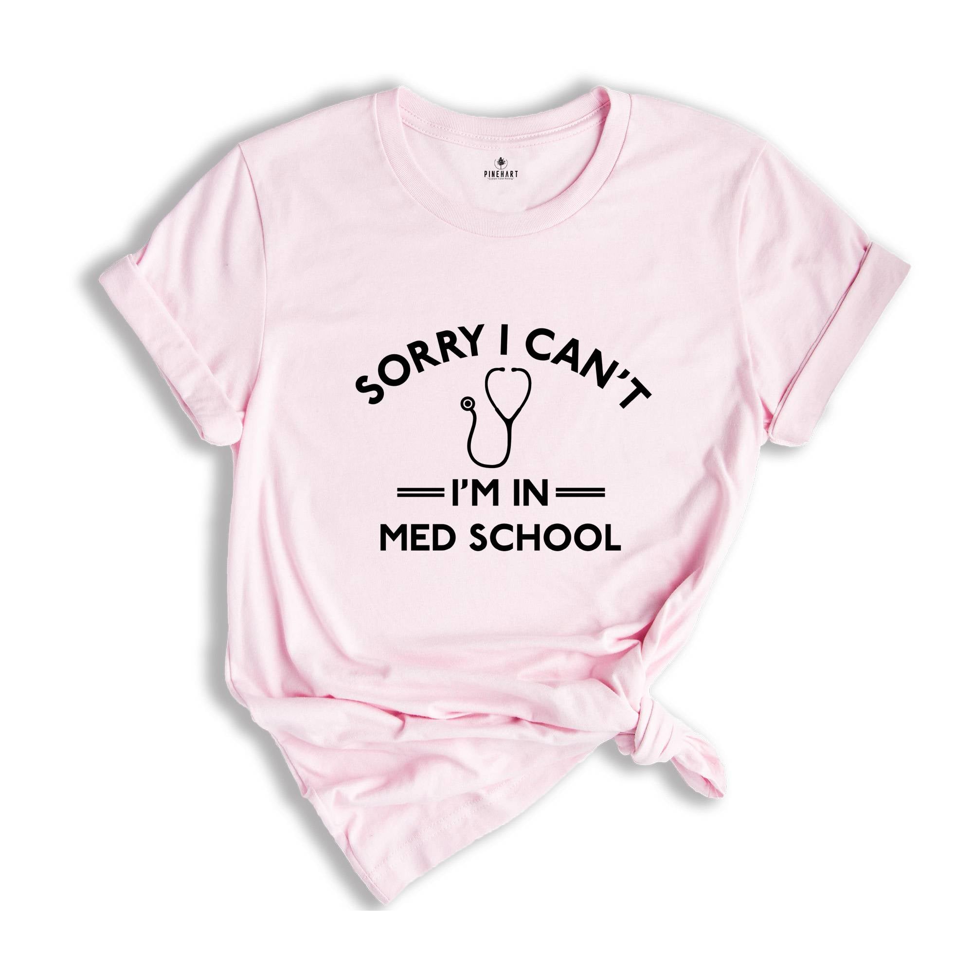 Funny Medical Student Shirt, Sorry Can't I'm in Med School Shirt, Medical School Shirt, Funny Medical Student Shirt, Medical Student Gifts