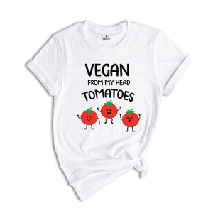 Funny Vegan From My Head Tomatoes T-shirt, Vegetarian Saying Quote Gift, Vegan Definition Tee, Friends Not Food Shirt