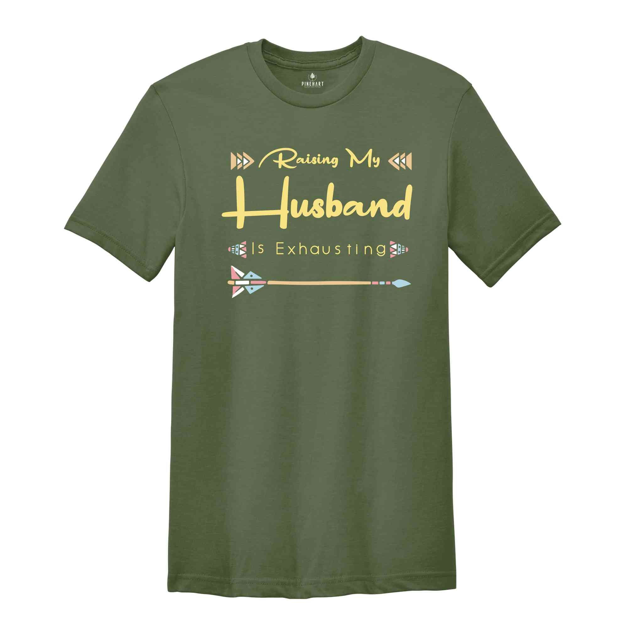 Funny Wife Shirt, Raising My Husband Is Exhausting Shirt, Sarcastic Wife Shirts, Funny Saying Shirt, Funny Wife Gift Shirts.