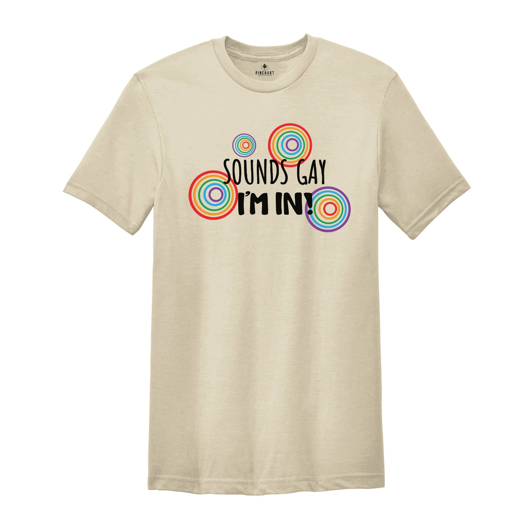 Gay Pride Shirt, Gay Shirt, Lesbian Shirt, LGBT Shirt, Sound Gay I'm In, Funny Gay Shirt, Bisexual Shirt, Funny LGBTQ Shirt, Queer Pride, Trans Pride, Pride Shirt, Equality Shirt, Human Rights Shirt