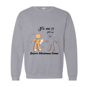 Gingerbread Fill and Fix me Sweatshirt , Gingerbread Shirt , Oh Snap Gingerbread Sweatshirt, Christmas Sweatshirt, Christmas Cookie Shirt