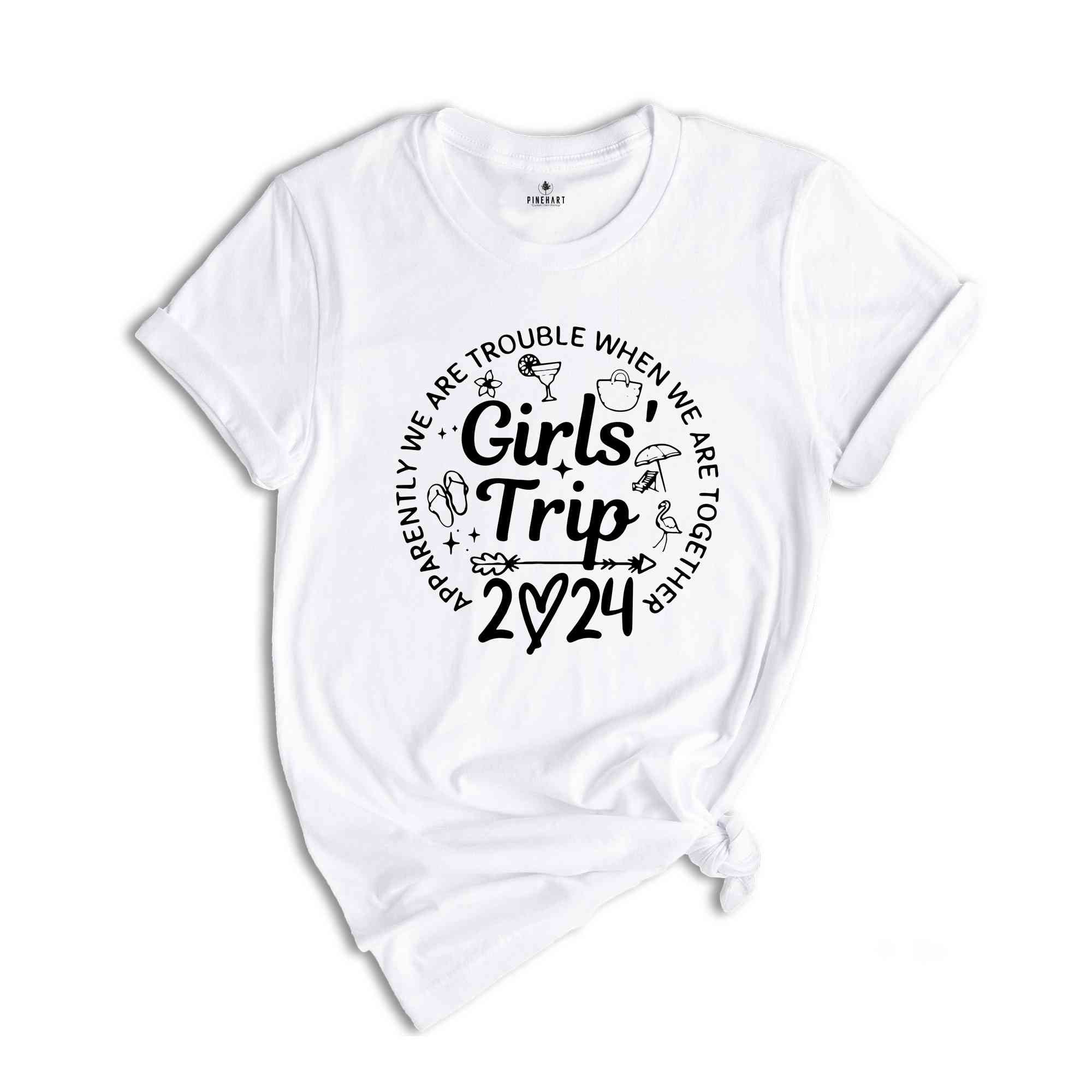 Girls Trip 2024 Apparently Are Trouble When We're Together Shirt, Girls Weekend Shirt, Girls Vacation Shirt, Best Friends Shirt