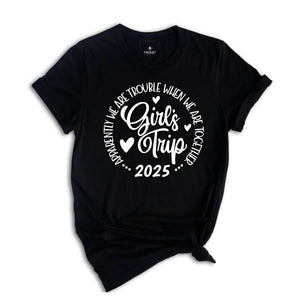 Girls Trip Apparently We Are Trouble When We Are Together Shirt, Friends Trip 2025, Girls Weekend Shirt, Matching Shirt