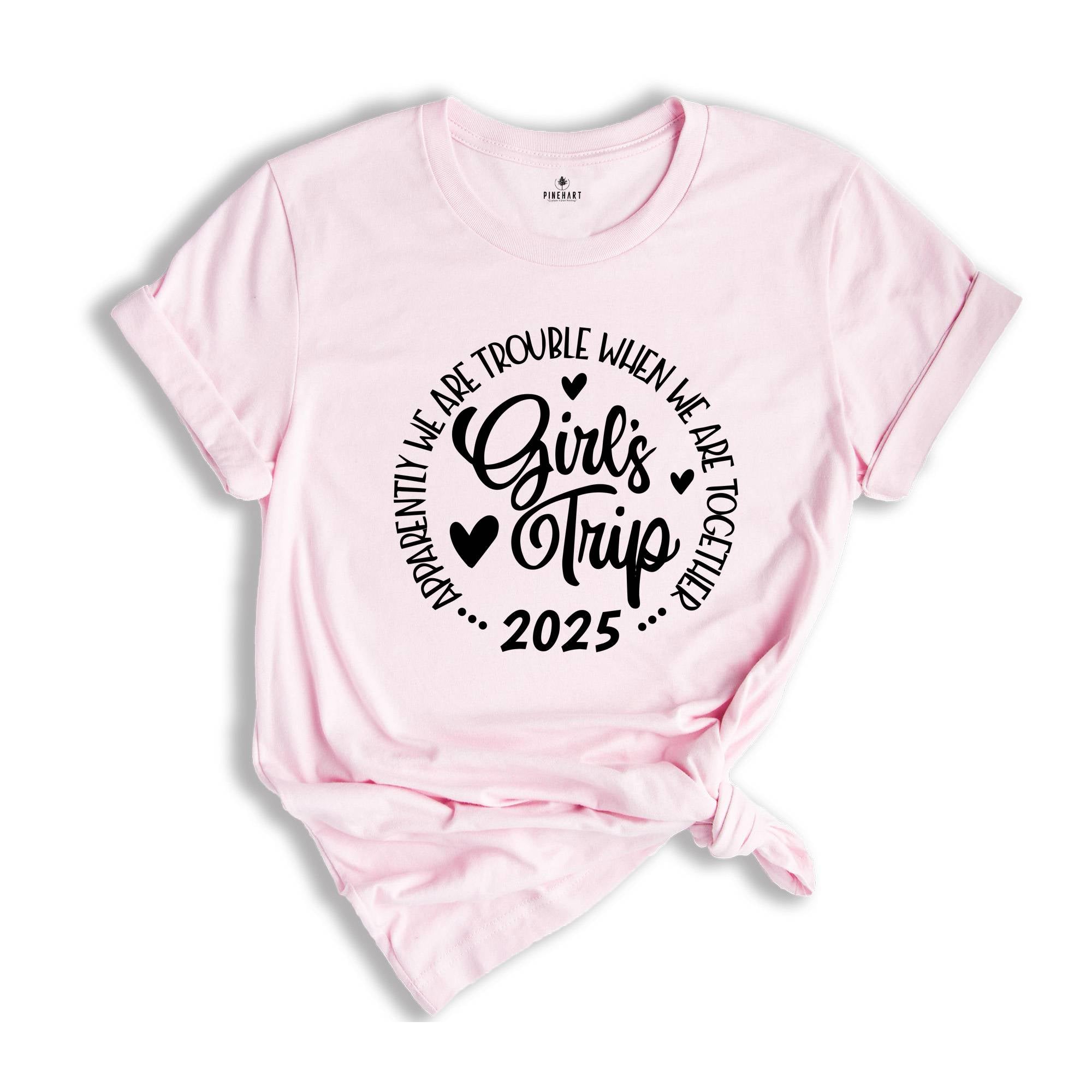 Girls Trip Apparently We Are Trouble When We Are Together Shirt, Friends Trip 2025, Girls Weekend Shirt, Matching Shirt
