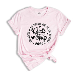 Girls Trip Apparently We Are Trouble When We Are Together Shirt, Friends Trip 2025, Girls Weekend Shirt, Matching Shirt