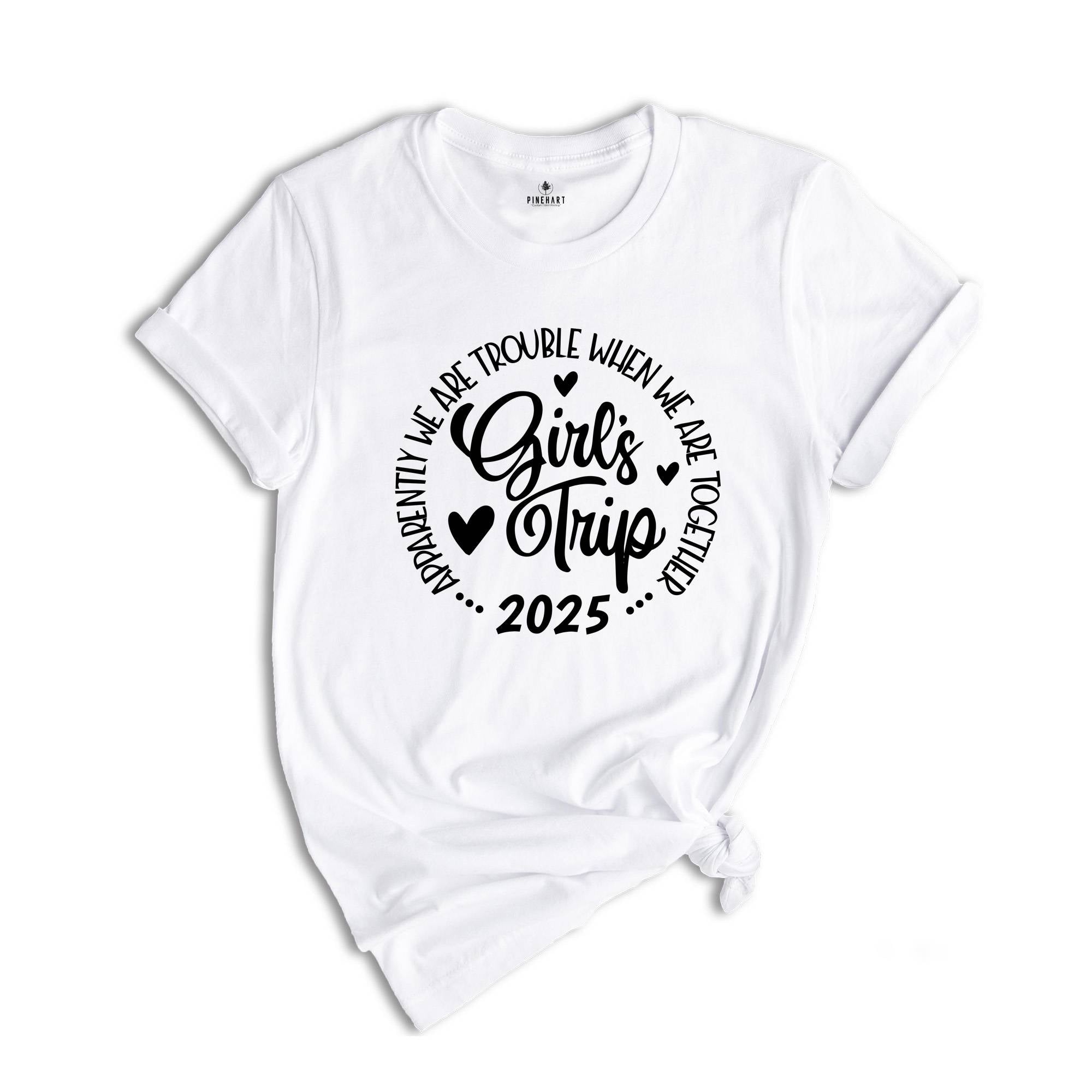 Girls Trip Apparently We Are Trouble When We Are Together Shirt, Friends Trip 2025, Girls Weekend Shirt, Matching Shirt