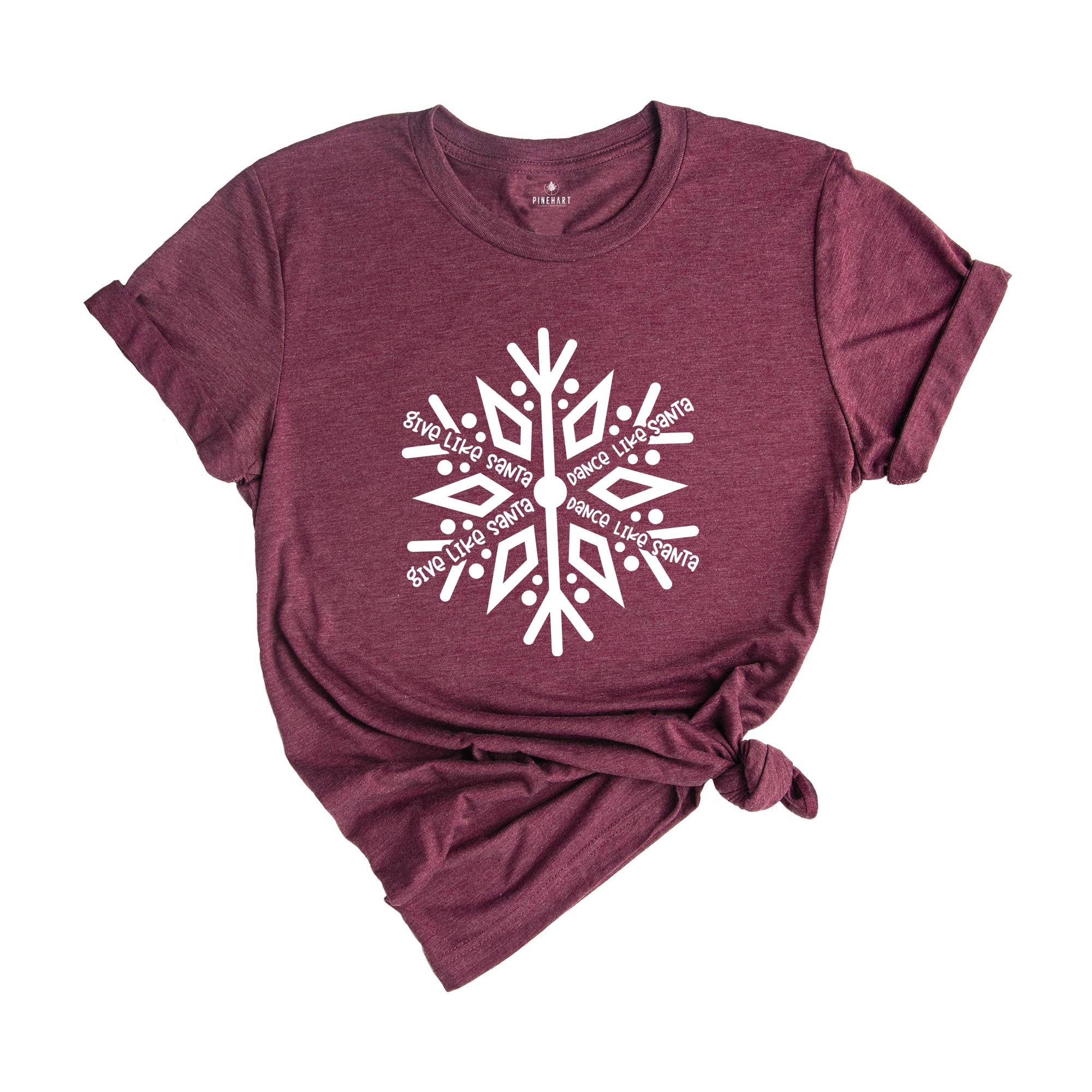 Give Like Santa Shirt, Snowflake Shirt, Dance Like Santa Shirt, Funny Christmas T-Shirt, Holiday Apparel, Christmas Gift