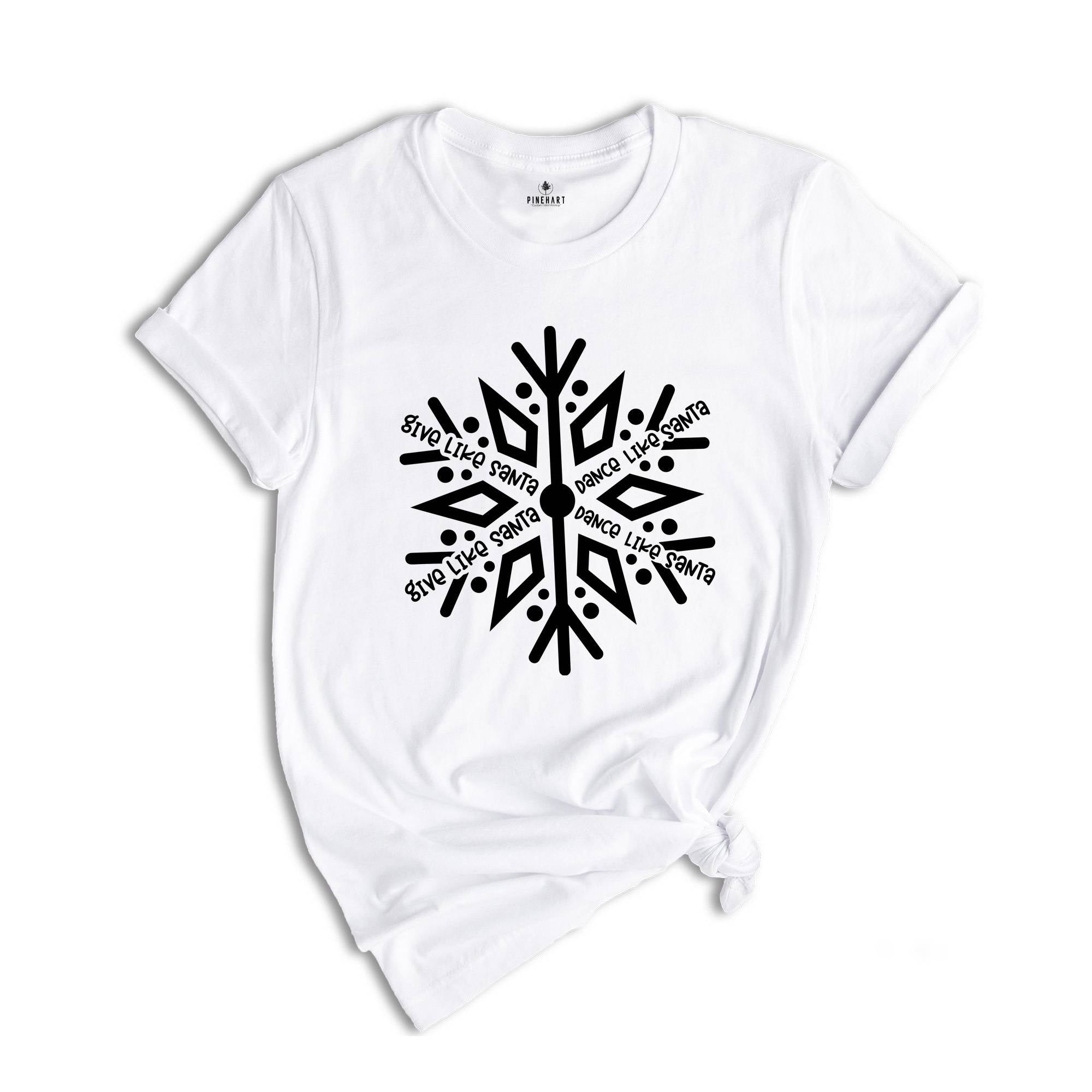 Give Like Santa Shirt, Snowflake Shirt, Dance Like Santa Shirt, Funny Christmas T-Shirt, Holiday Apparel, Christmas Gift