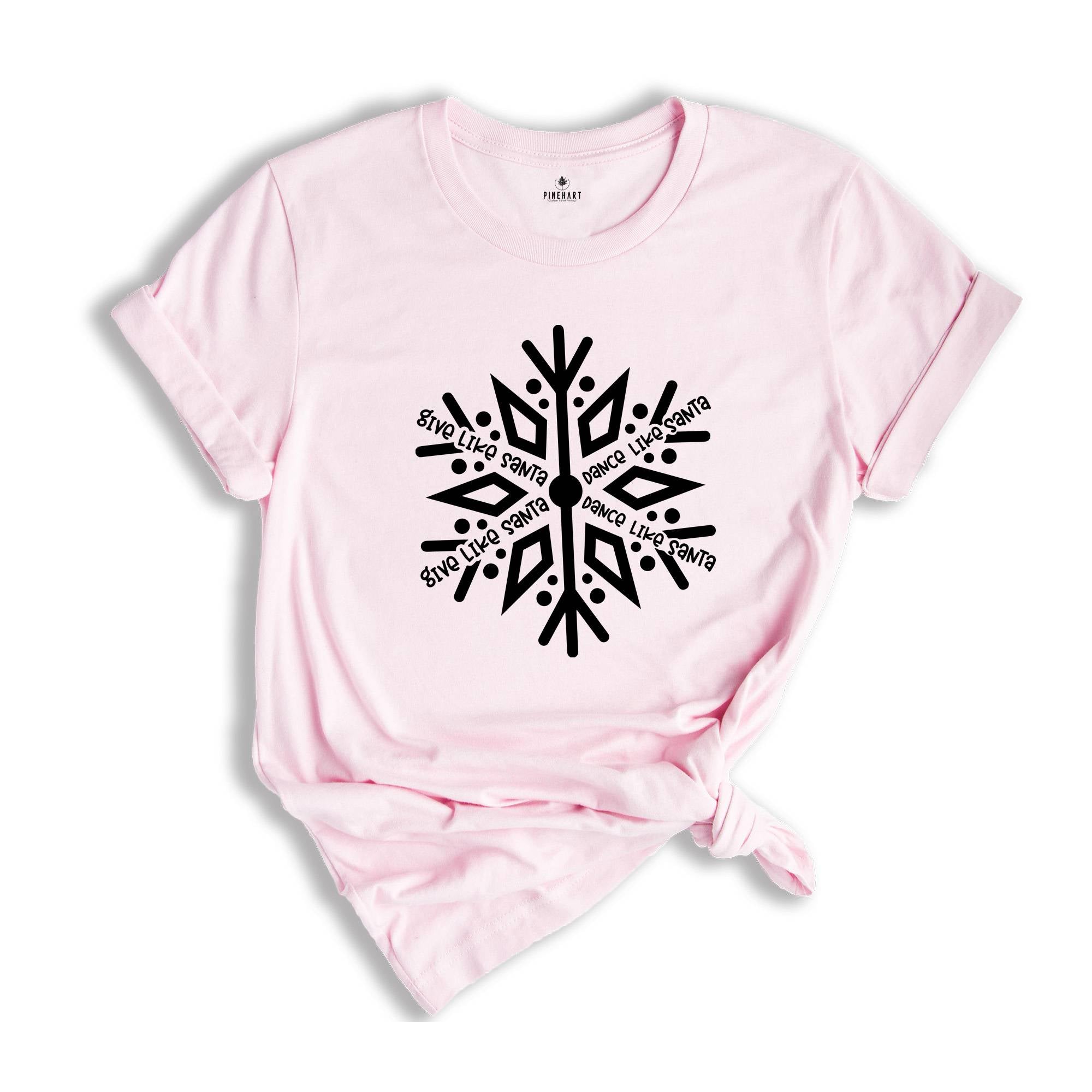 Give Like Santa Shirt, Snowflake Shirt, Dance Like Santa Shirt, Funny Christmas T-Shirt, Holiday Apparel, Christmas Gift