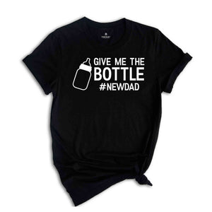 Give Me The Bottle New Dad Shirt, Gift for New Dad, Pregnancy Announcement Shirts, Dad Shirt, Funny Husband Gift, Father's Day, Dad Shirt