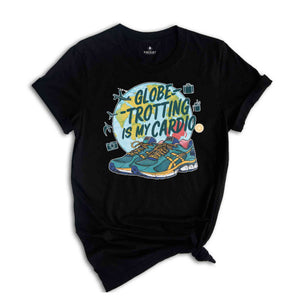 Globe Trotting Is My Cardio Shirt, Summer Tshirt, Sassy Shirt, Travel Lover Shirt, Trip Shirt, Holiday Shirt, Sarcastic Summer Shirts