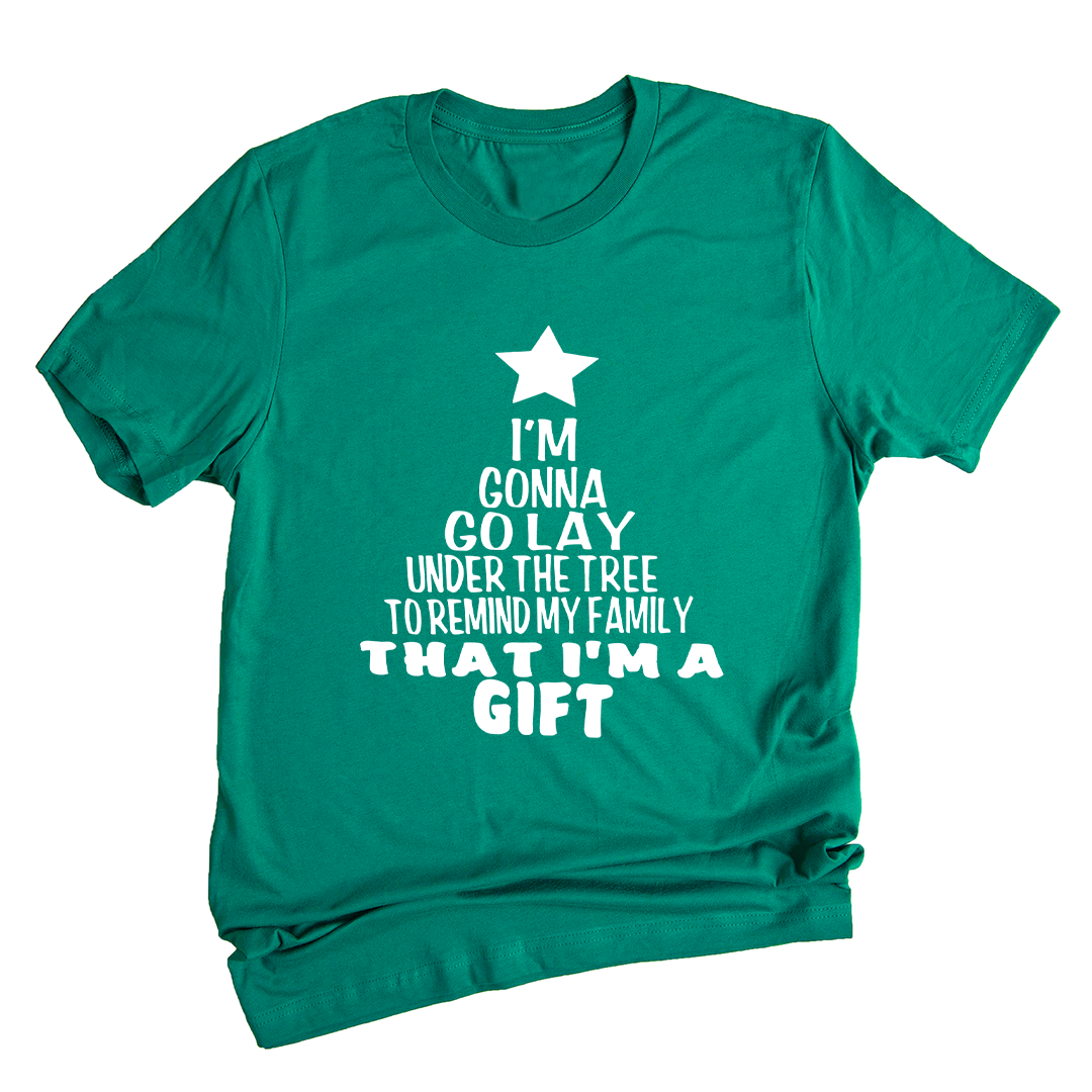 Gonna Lay Under The Tree To Remind My Family That I Am A Gift Shirt, Holiday T-Shirt, Gift For Christmas, Xmas Shirt
