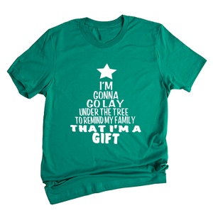 Gonna Lay Under The Tree To Remind My Family That I Am A Gift Shirt, Holiday T-Shirt, Gift For Christmas, Xmas Shirt