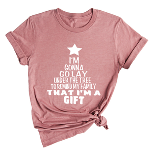 Gonna Lay Under The Tree To Remind My Family That I Am A Gift Shirt, Holiday T-Shirt, Gift For Christmas, Xmas Shirt