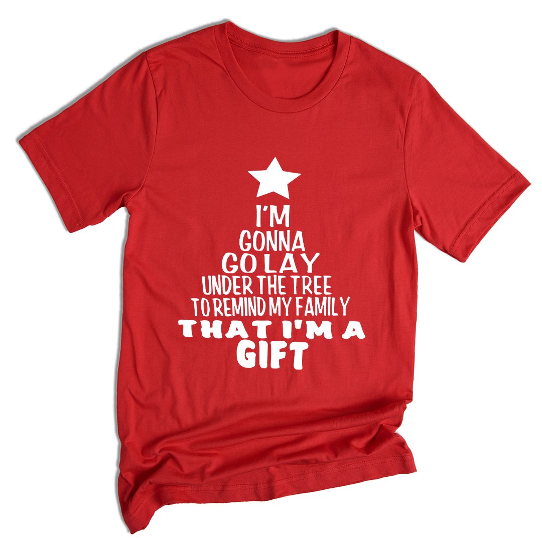 Gonna Lay Under The Tree To Remind My Family That I Am A Gift Shirt, Holiday T-Shirt, Gift For Christmas, Xmas Shirt