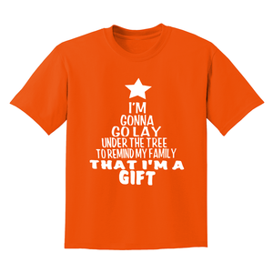 Gonna Lay Under The Tree To Remind My Family That I Am A Gift Shirt, Holiday T-Shirt, Gift For Christmas, Xmas Shirt