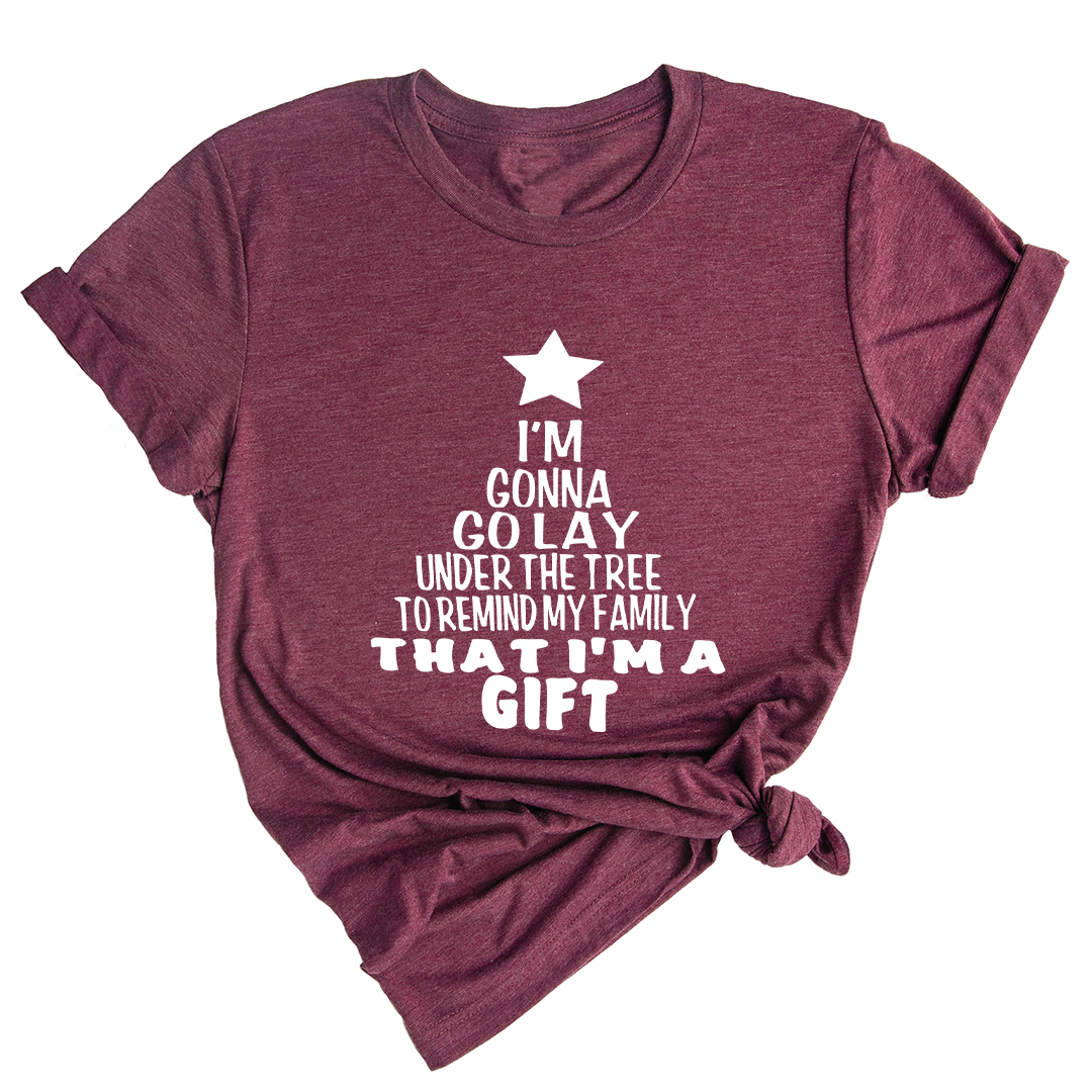 Gonna Lay Under The Tree To Remind My Family That I Am A Gift Shirt, Holiday T-Shirt, Gift For Christmas, Xmas Shirt
