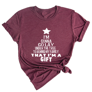 Gonna Lay Under The Tree To Remind My Family That I Am A Gift Shirt, Holiday T-Shirt, Gift For Christmas, Xmas Shirt