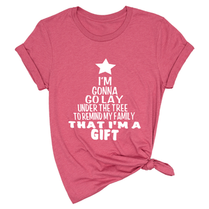 Gonna Lay Under The Tree To Remind My Family That I Am A Gift Shirt, Holiday T-Shirt, Gift For Christmas, Xmas Shirt
