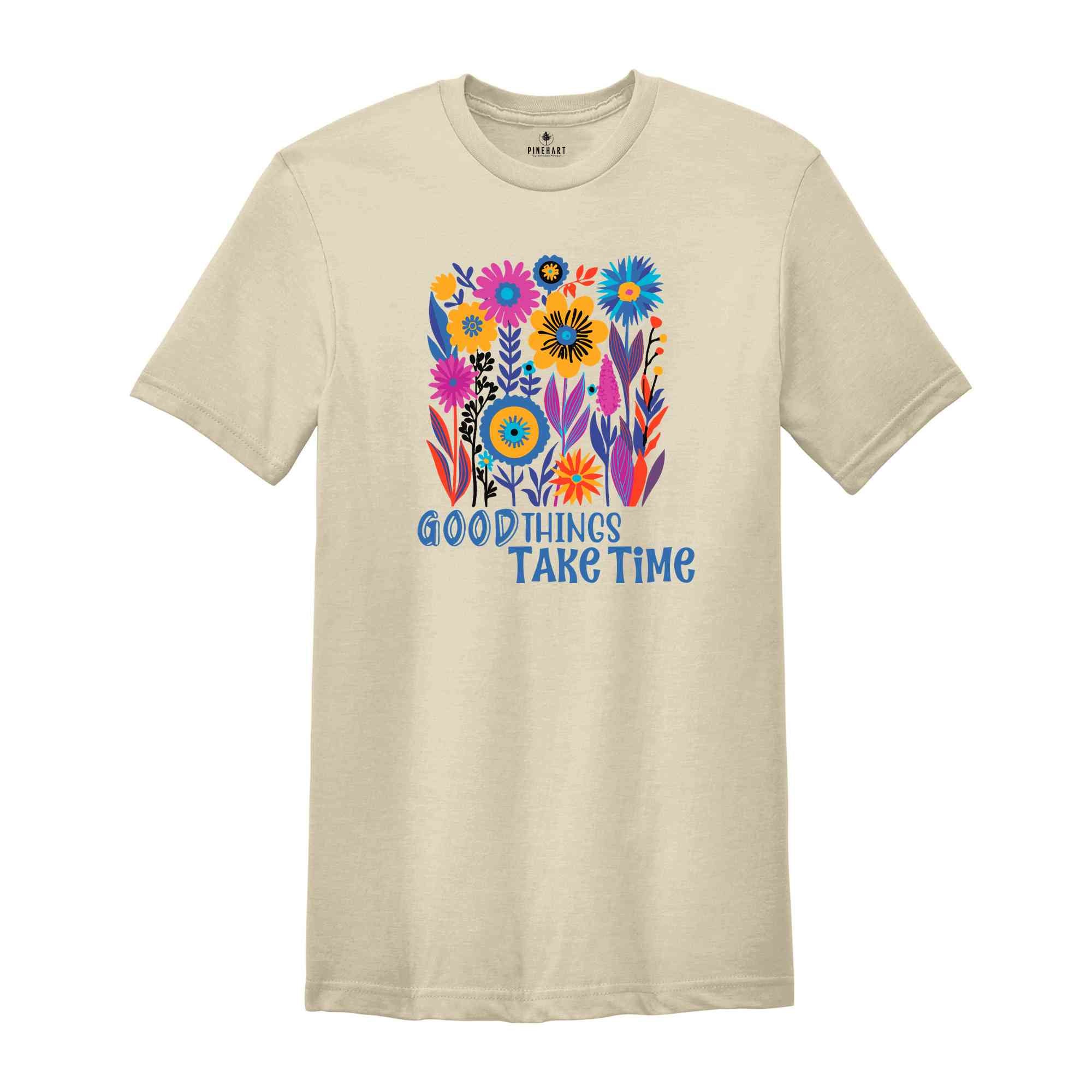 Good Things Takes Time Shirt, Boho Wildflower T-Shirt, Flower Shirt Aesthetic, Floral Shirt, Plant Lover Tee