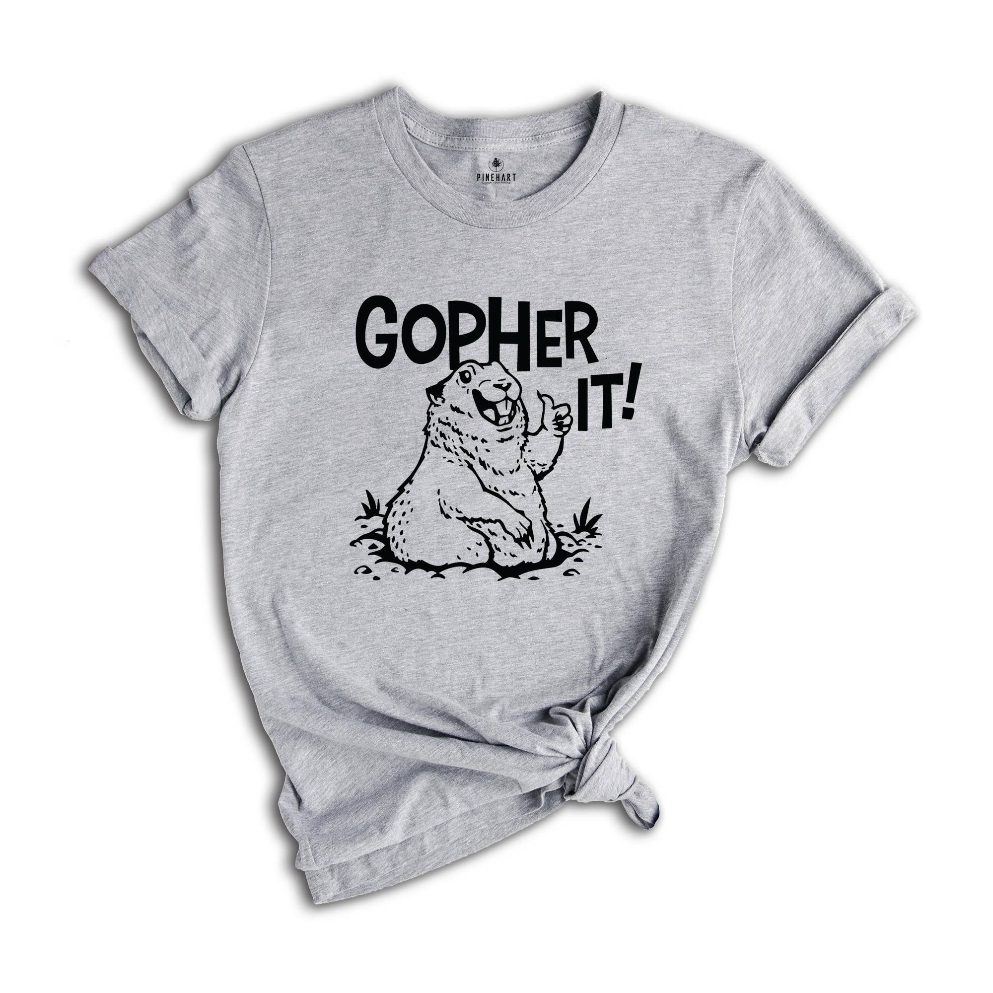Gopher It T-Shirt, Funny Motivational T-Shirt, Animal Lover Shirt, Animal Lover Gift, Inspirational and Encouraging Gopher Shirt