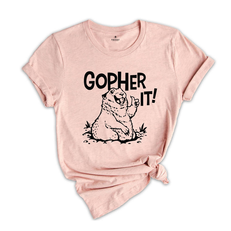 Gopher It T-Shirt, Funny Motivational T-Shirt, Animal Lover Shirt, Animal Lover Gift, Inspirational and Encouraging Gopher Shirt