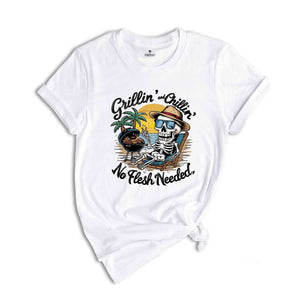 Grillin And Chillin No Flesh Needed Shirt, Barbecue Shirt, Summer Shirt, Skeleton Shirt, Beach Shirt, Summer Vibe Tee