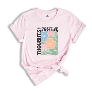 Grow Positive Thoughts Shirt, Floral T-shirt, Bohemian Style Shirt, Mental Shirt Shirt, Mindfulness Shirt