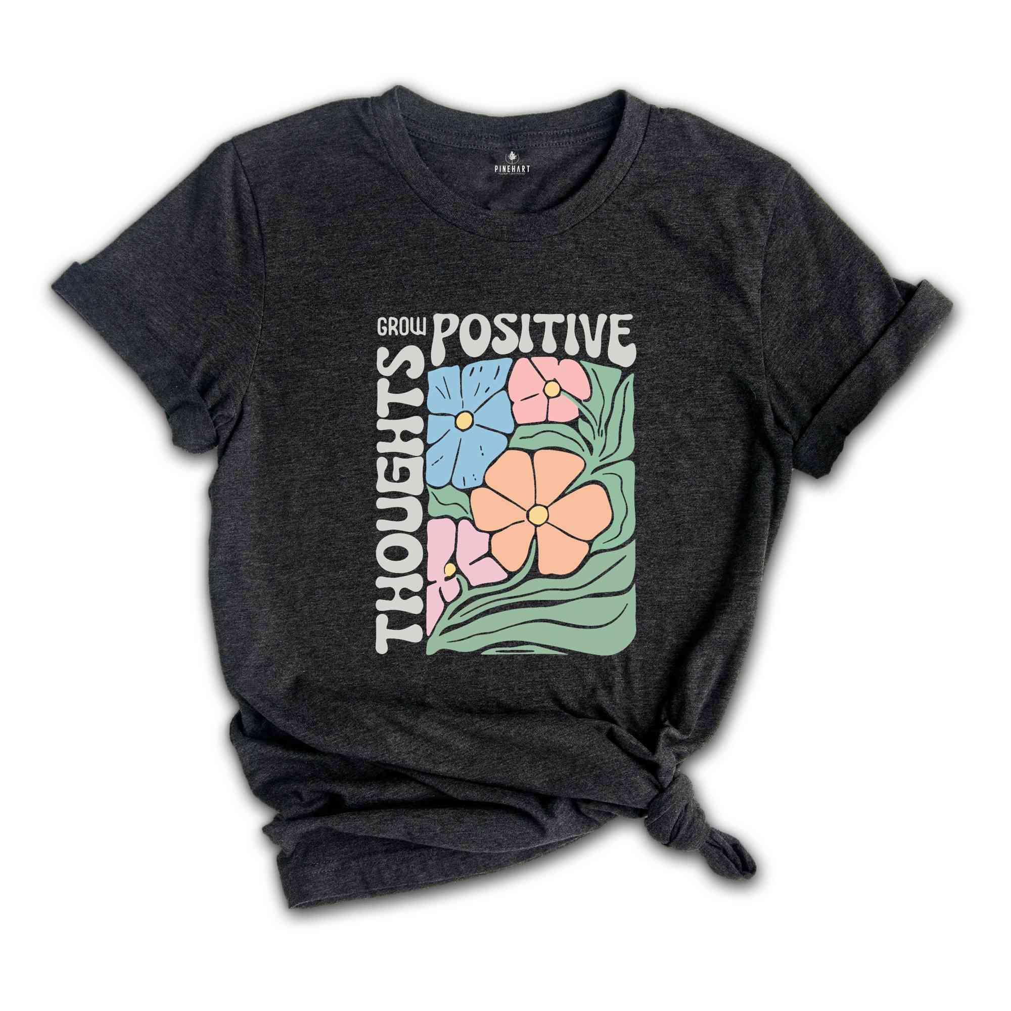Grow Positive Thoughts Shirt, Floral T-shirt, Bohemian Style Shirt, Mental Shirt Shirt, Mindfulness Shirt