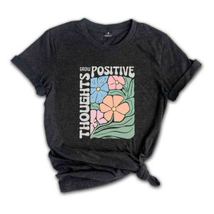 Grow Positive Thoughts Shirt, Floral T-shirt, Bohemian Style Shirt, Mental Shirt Shirt, Mindfulness Shirt