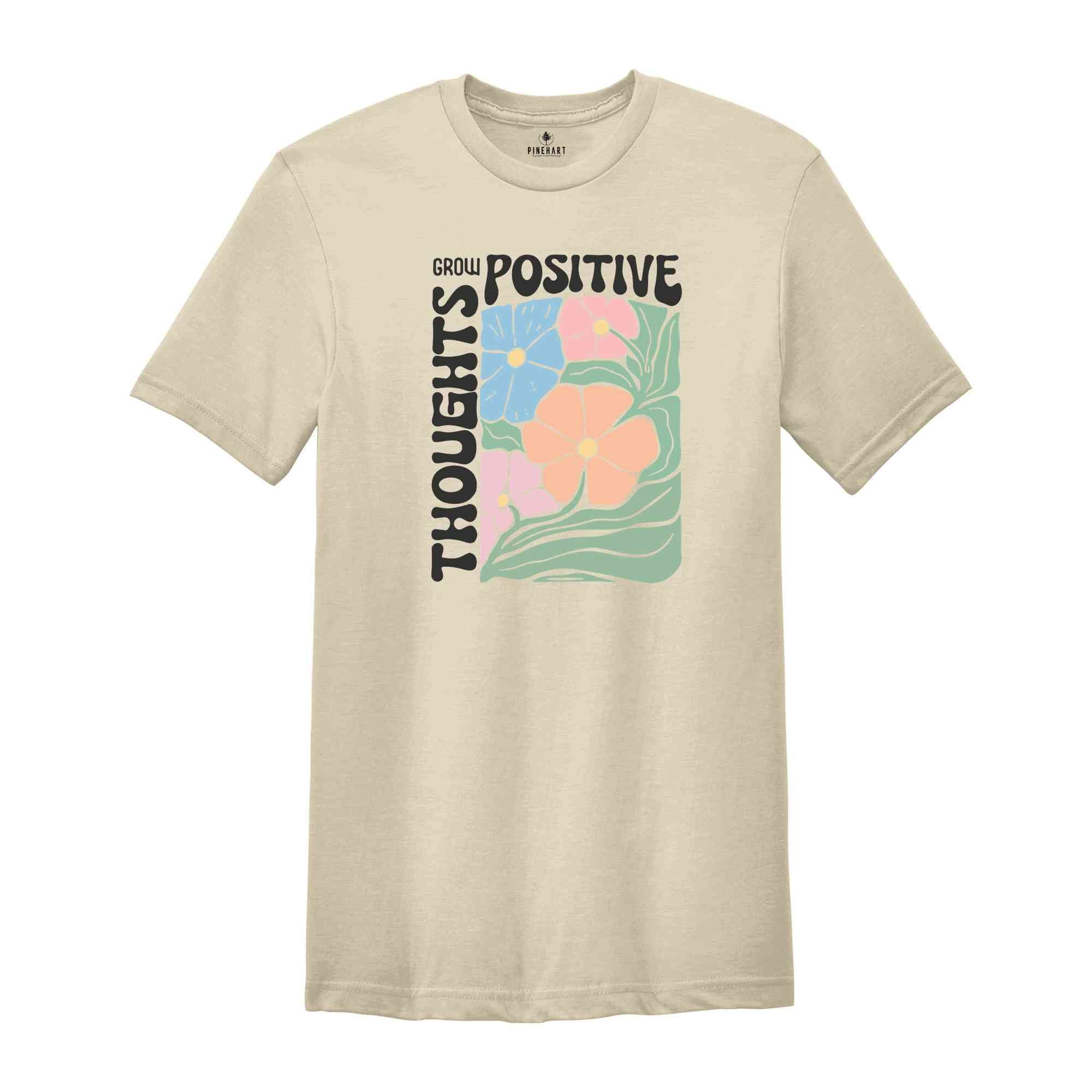 Grow Positive Thoughts Shirt, Floral T-shirt, Bohemian Style Shirt, Mental Shirt Shirt, Mindfulness Shirt