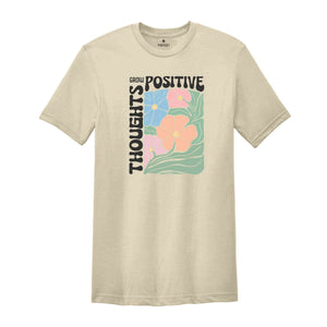 Grow Positive Thoughts Shirt, Floral T-shirt, Bohemian Style Shirt, Mental Shirt Shirt, Mindfulness Shirt