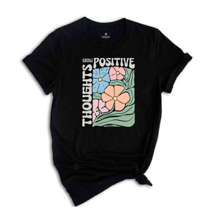 Grow Positive Thoughts Shirt, Floral T-shirt, Bohemian Style Shirt, Mental Shirt Shirt, Mindfulness Shirt