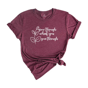 Grow Through What You Go Through, Motivational Sweatshirt, Inspirational T-shirt, Kindness And Motivation Tee, Positivity Tee, Gifts for Her