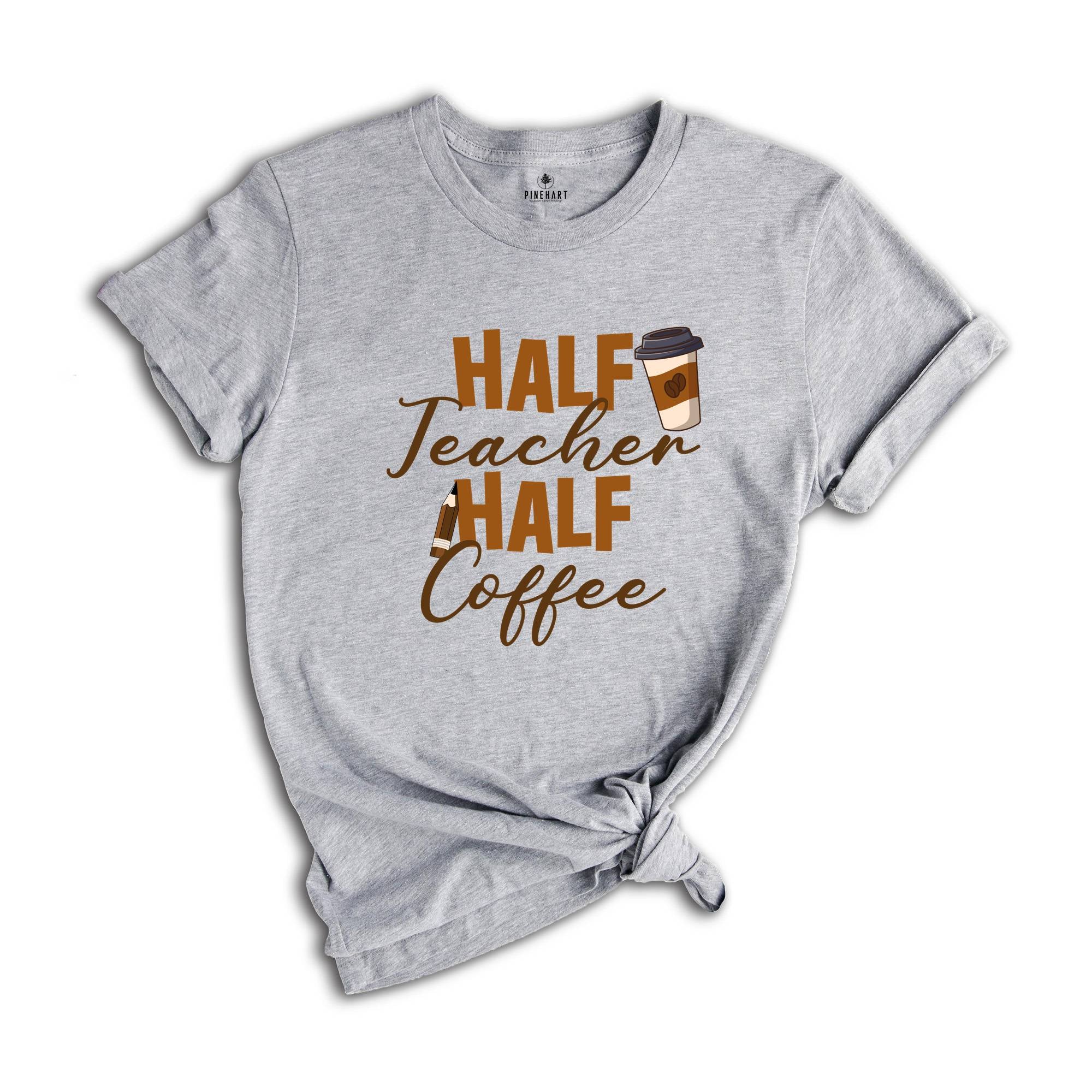 Half Teacher Half Coffee Shirt, Coffee Addict Teacher T-Shirt, Teacher Appreciation, Trendy Teacher Shirt, Funny Teacher Shirt
