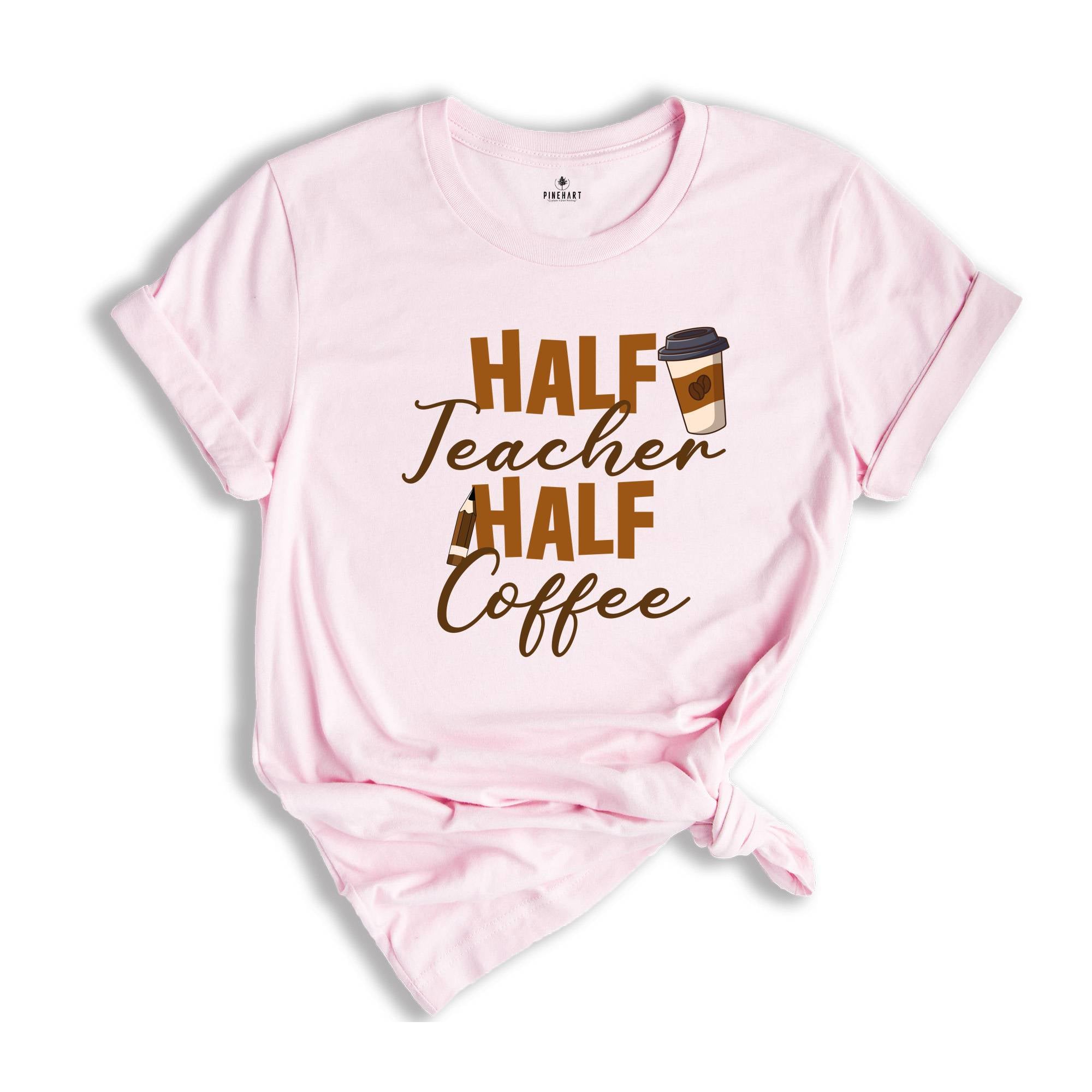 Half Teacher Half Coffee Shirt, Coffee Addict Teacher T-Shirt, Teacher Appreciation, Trendy Teacher Shirt, Funny Teacher Shirt