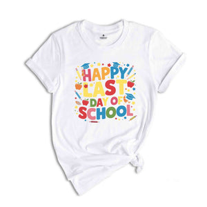 Happy Last Day Of School Shirt, Graduation Shirt, Summer Holiday Shirt, End Of the School Year Shirt, Classmates Matching Shirt